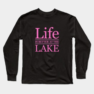 Life is Better at the Lake Long Sleeve T-Shirt